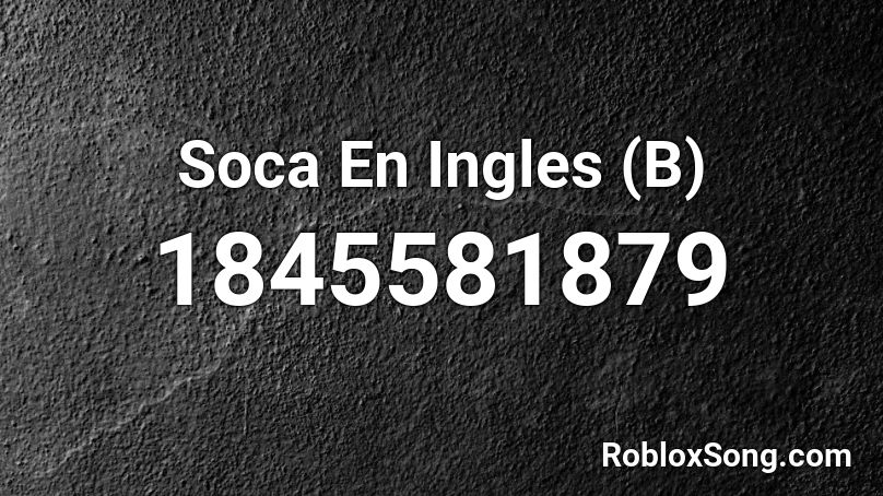 Soca En Ingles (B) Roblox ID