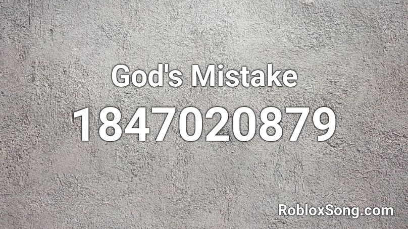 God's Mistake Roblox ID