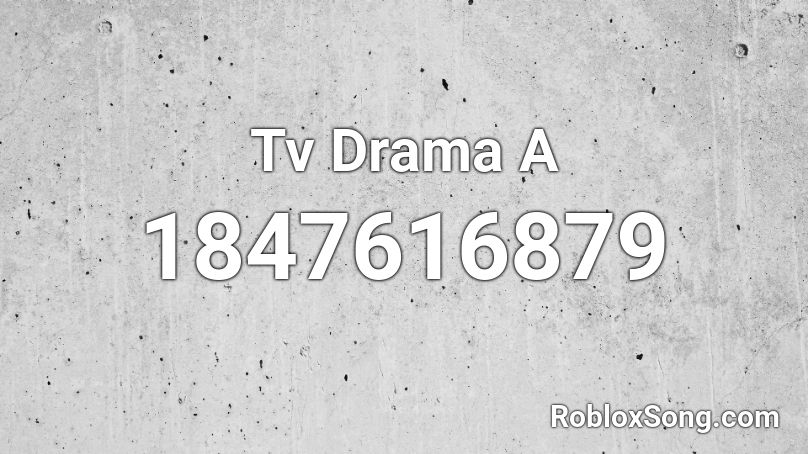 Tv Drama A Roblox ID