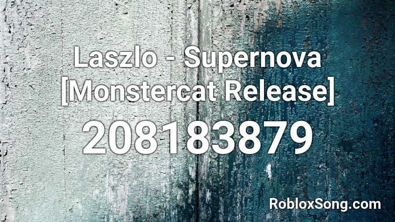 Laszlo - Supernova [Monstercat Release] Roblox ID