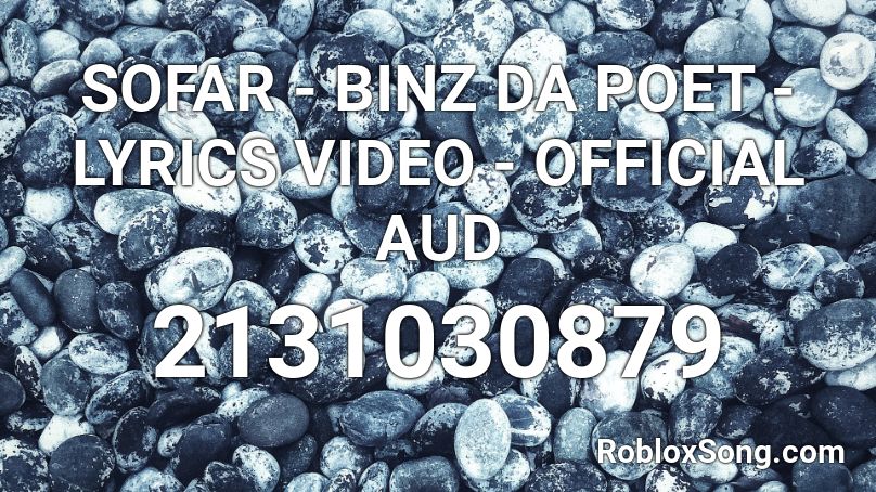 SOFAR - BINZ DA POET - LYRICS VIDEO - OFFICIAL AUD Roblox ID