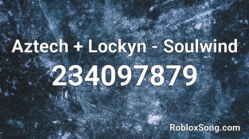 Aztech + Lockyn - Soulwind Roblox ID