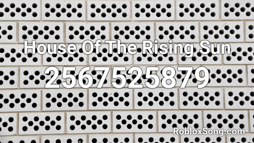 House Of The Rising Sun Roblox Id Roblox Music Codes - house of the rising sun the animals roblox