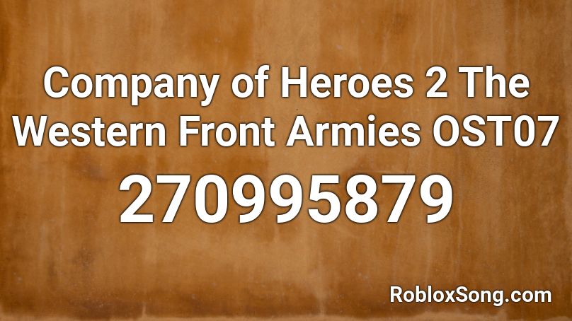 Company of Heroes 2 The Western Front Armies OST07 Roblox ID