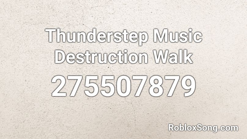 Thunderstep Music Destruction Walk Roblox ID