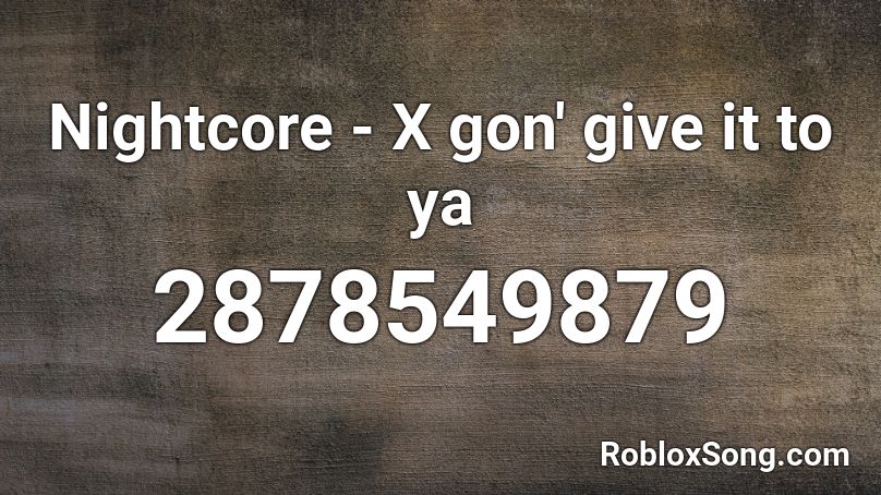 x gon give it to ya roblox id