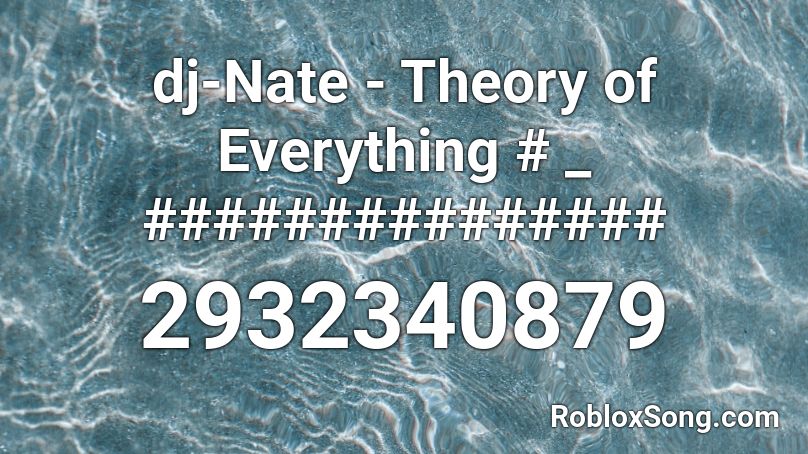 dj-Nate - Theory of Everything # _ ############### Roblox ID