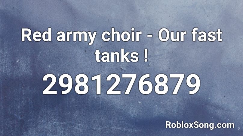 Red army choir - Our fast tanks ! Roblox ID