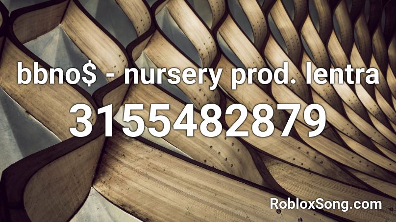 bbno$ - nursery prod. lentra Roblox ID