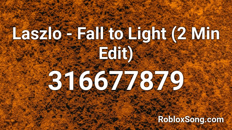 Laszlo - Fall to Light (2 Min Edit) Roblox ID
