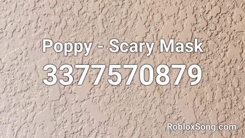 Poppy - Scary Mask Roblox ID