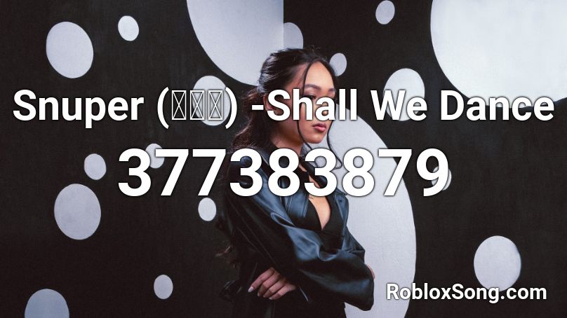 Snuper () -Shall We Dance Roblox ID