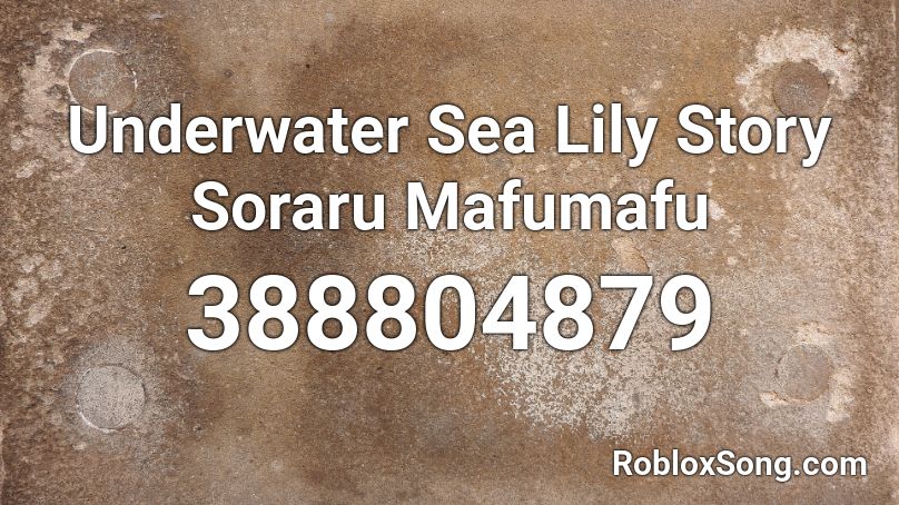 Underwater Sea Lily Story Soraru Mafumafu Roblox Id Roblox Music Codes - lily alan walker roblox id