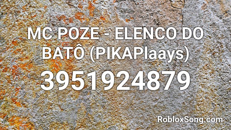 MC POZE - ELENCO DO BATÔ (PIKAPlaays) Roblox ID