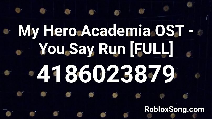 My Hero Academia OST - You Say Run [FULL] Roblox ID