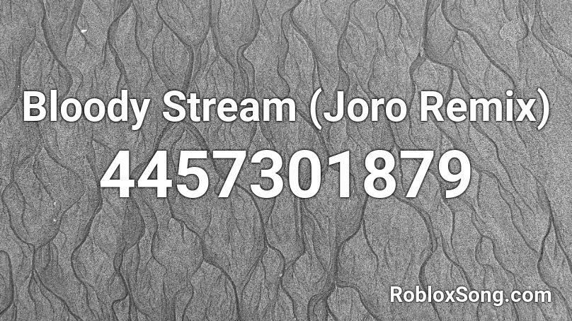 Bloody Stream (Joro Remix) Roblox ID