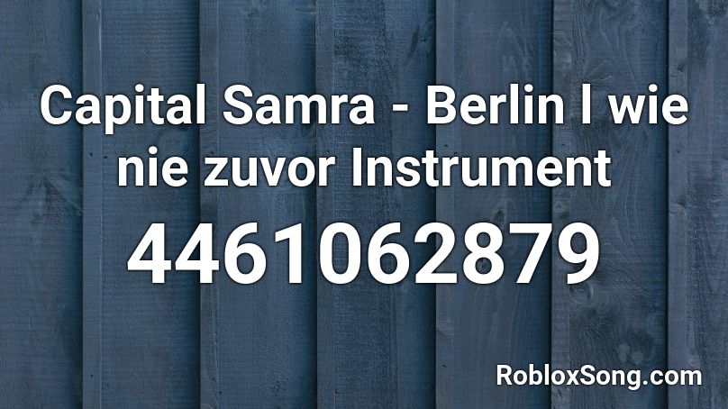 Capital Samra Berlin L Wie Nie Zuvor Instrument Roblox Id Roblox Music Codes - roblox boombox code for roxanne