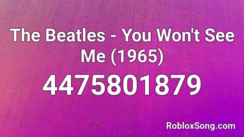 The Beatles - You Won't See Me (1965) Roblox ID
