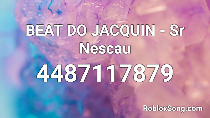 BEAT DO JACQUIN - Sr Nescau Roblox ID