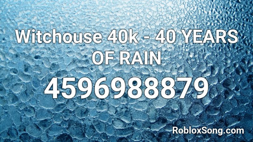 Witchouse 40k - 40 YEARS OF RAIN Roblox ID