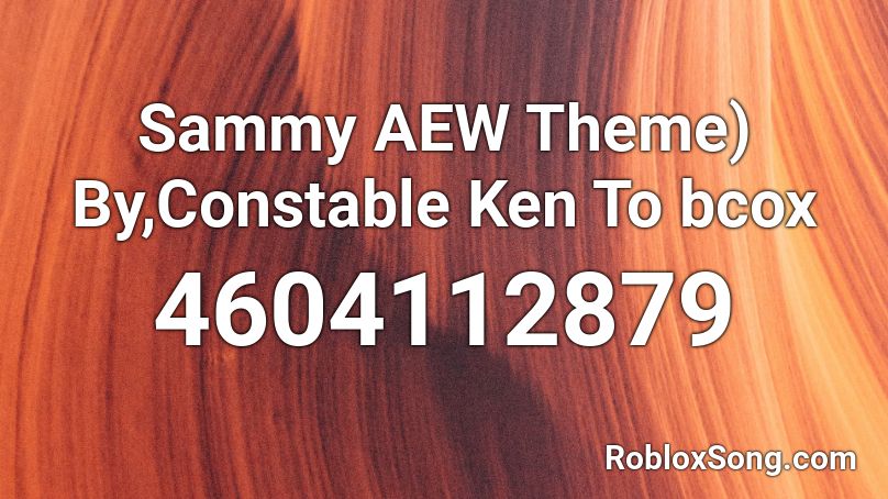 Sammy AEW Theme) By,Constable Ken Roblox ID