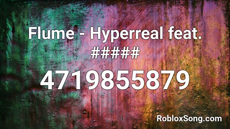 Flume - Hyperreal feat. ##### Roblox ID