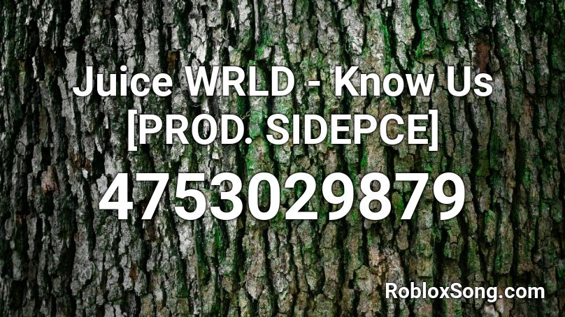 Juice WRLD - Know Us [PROD. SIDEPCE] Roblox ID