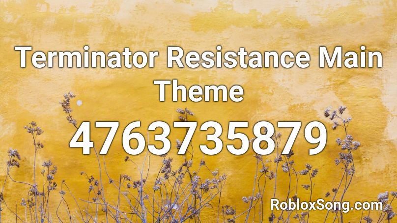 Terminator Resistance Main Theme Roblox Id Roblox Music Codes - roblox music codes resistance