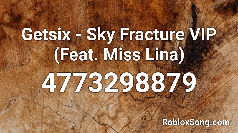 Getsix - Sky Fracture VIP (Feat. Miss Lina) Roblox ID