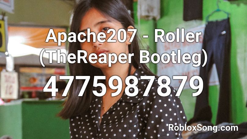 Apache207 - Roller (TheReaper Bootleg) Roblox ID