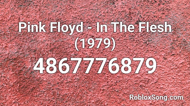 Pink Floyd - In The Flesh (1979) Roblox ID
