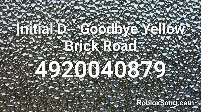 Initial D - Goodbye Yellow Brick Road Roblox ID