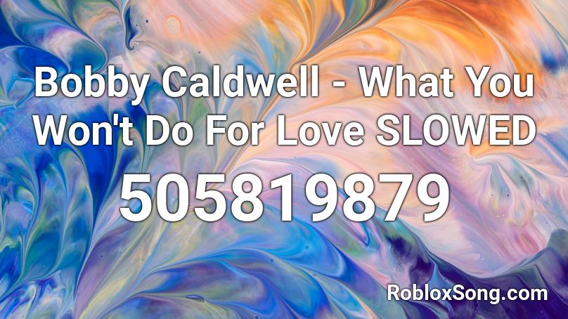 Bobby Caldwell - What You Won't Do For Love SLOWED Roblox ID