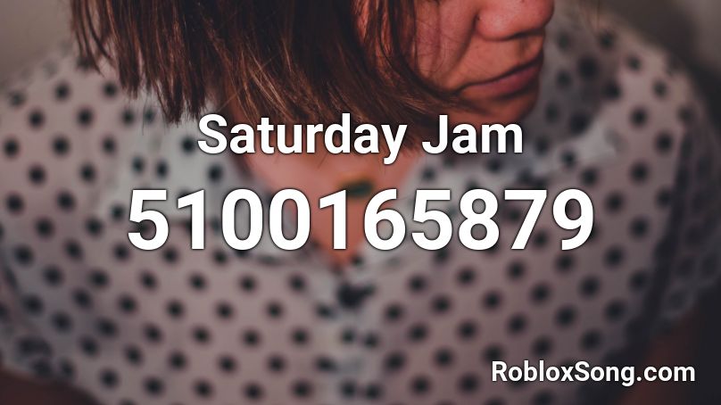 Saturday Jam Roblox ID