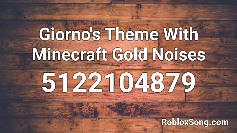 Giorno's Theme With Minecraft Gold Noises Roblox ID