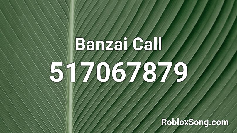 Banzai Call Roblox ID