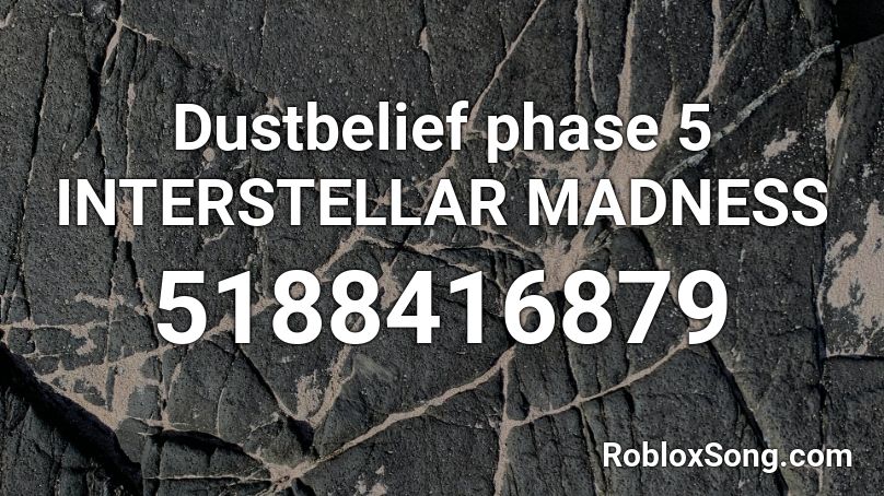 Dustbelief phase 5 INTERSTELLAR MADNESS Roblox ID