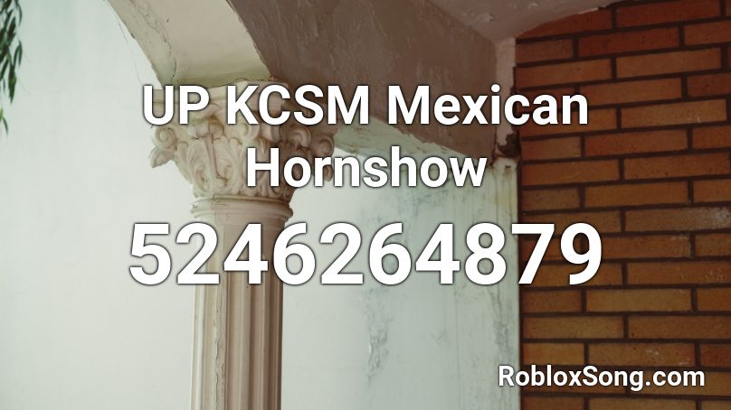 UP KCSM Mexican Hornshow Roblox ID