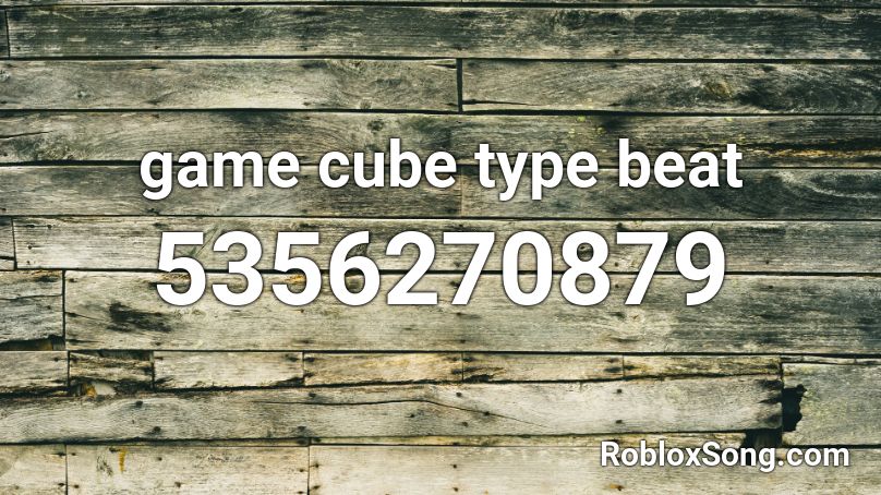 game cube type beat Roblox ID