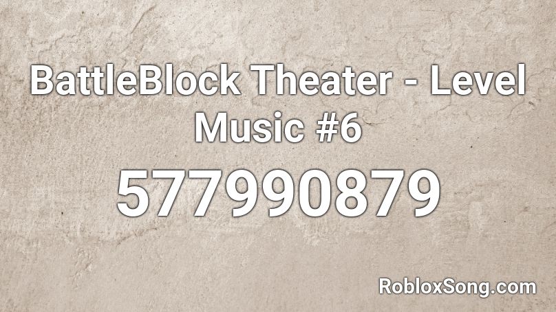 BattleBlock Theater - Level Music #6 Roblox ID