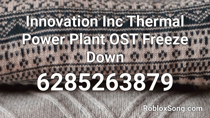 Innovation Inc Thermal Power Plant OST Freeze Down Roblox ID
