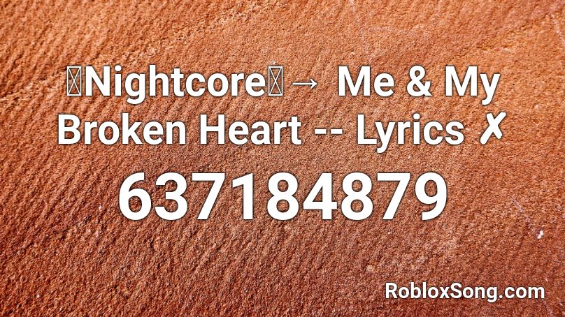 「Nightcore」→ Me & My Broken Heart -- Lyrics ✗ Roblox ID
