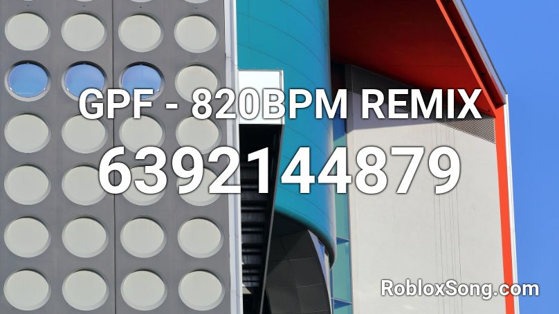 GPF - 820BPM REMIX Roblox ID