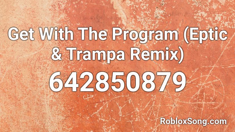 Get With The Program (Eptic & Trampa Remix) Roblox ID