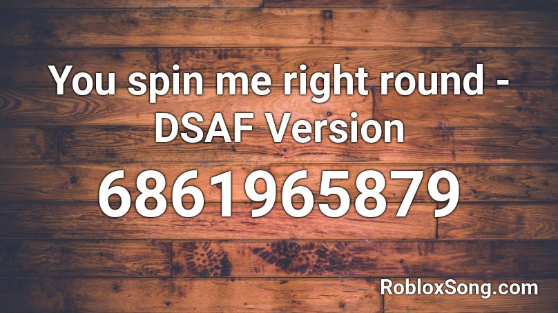 You spin me right round - DSAF Version Roblox ID