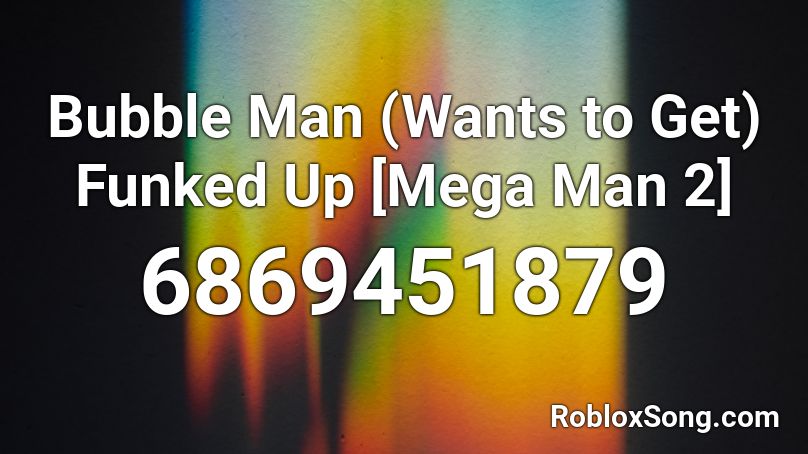 Bubble Man Wants To Get Funked Up Mega Man 2 Roblox Id Roblox Music Codes - roblox song ids mega man 2