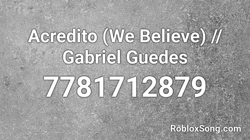 Acredito (We Believe) // Gabriel Guedes Roblox ID