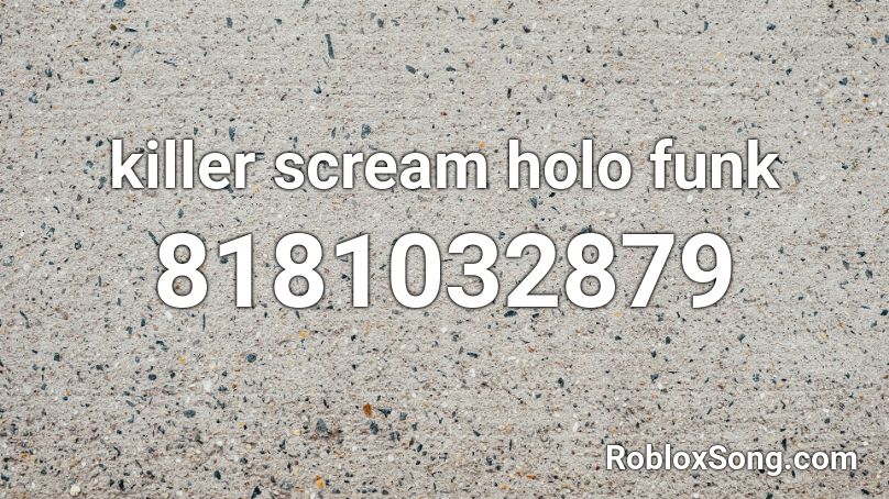 killer scream holo funk Roblox ID