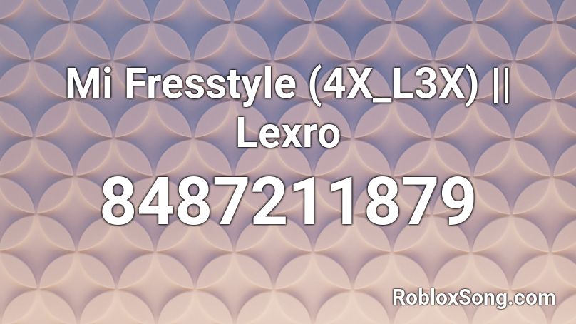 Mi Fresstyle (4X_L3X) || Lexro Roblox ID
