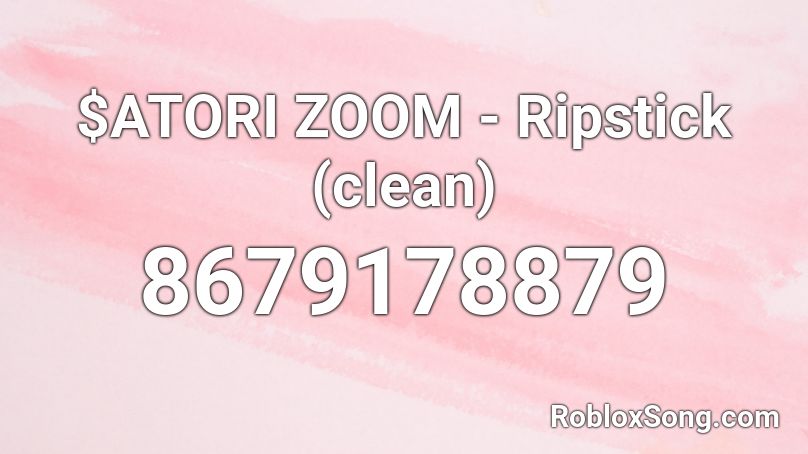 $ATORI ZOOM - Ripstick Roblox ID